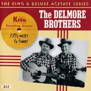 The Delmore Brothers - Fifty Miles To Travel: The King & Deluxe Acetate Series (2005) {Ace Records CDCHD1074 rec 1945-1954}