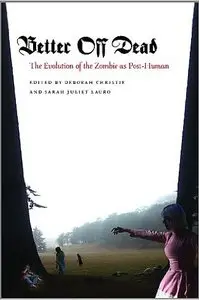 Better Off Dead: The Evolution of the Zombie as Post-Human