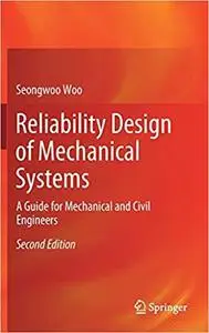 Reliability Design of Mechanical Systems: A Guide for Mechanical and Civil Engineers Ed 2