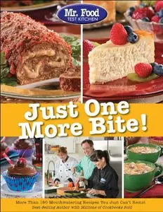 Mr. Food Test Kitchen Just One More Bite!: More Than 150 Mouthwatering Recipes You Simply Can't Resist