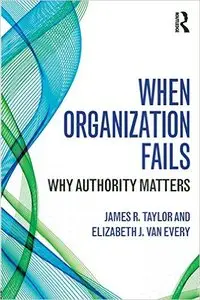 When Organization Fails: Why Authority Matters (repost)