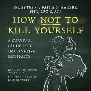 How Not to Kill Yourself: The Good Life Series [Audiobook]
