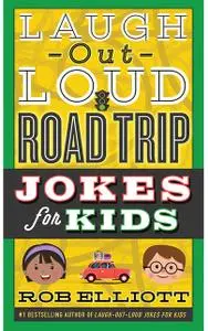 «Laugh-Out-Loud Road Trip Jokes for Kids» by Rob Elliott