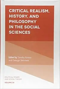 Critical Realism, History, and Philosophy in the Social Sciences (Political Power and Social Theory)