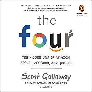 The Four: The Hidden DNA of Amazon, Apple, Facebook, and Google [Audiobook]