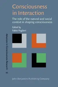 Consciousness in Interaction: The role of the natural and social context in shaping consciousness