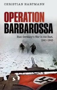 Operation Barbarossa: Nazi Germany's War in the East, 1941-1945