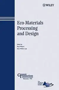 Eco-Materials Processing and Design: Ceramic Transactions Series, Volume 193