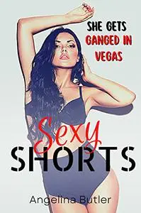 Ganged In Vegas Sexy Shorts