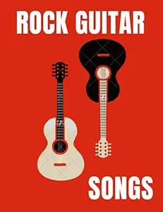 ROCK GUITAR SONGS : BEST 30 GREAT GUITAR DRIVEN SONGS EVER