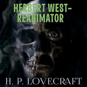 «Herbert West–Reanimator» by Howard Lovecraft