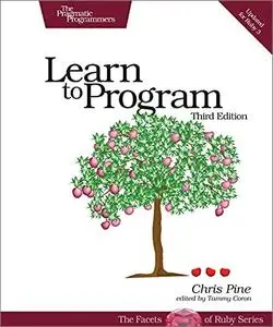 Learn to Program, 3rd Edition (Facets of Ruby)