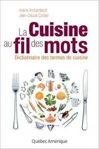 La cuisine au fil des mots : Dictionnaire des termes de cuisine