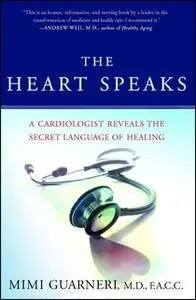 «The Heart Speaks: A Cardiologist Reveals the Secret Language of Healing» by Mimi Guarneri