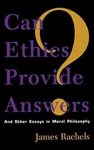 Can Ethics Provide Answers And Other Essays in Moral Philosophy