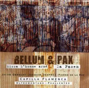 Josquin Desprez, Pierre de La Rue, Jacob Obrecht - Capilla Flamenca, Oltremontano & Psallentes - Bellum & Pax (2008) {Eufoda}