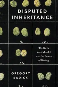 Disputed Inheritance: The Battle over Mendel and the Future of Biology