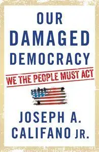 Our Damaged Democracy: We the People Must Act