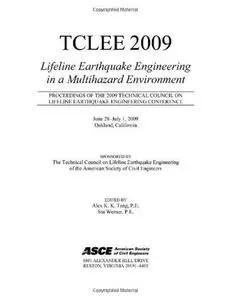 TCLEE 2009 : lifeline earthquake engineering in a multihazard environment : proceedings of the 2009 ACSE Technical Council on L