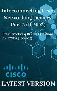 Interconnecting Cisco Networking Devices Part 2 (ICND2): Exam Practice & Review Questions for ICND2 (200-105)