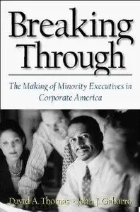 Breaking Through: The Making of Minority Executives in Corporate America
