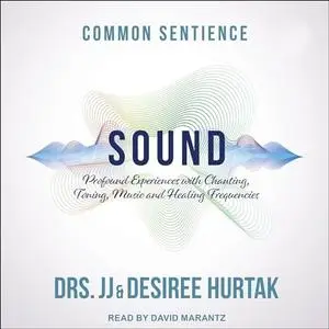 Sound: Profound Experiences with Chanting, Toning, Music, and Healing Frequencies [Audiobook]
