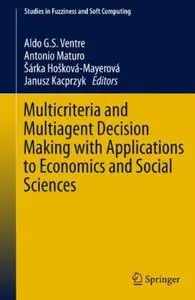 Multicriteria and Multiagent Decision Making with Applications to Economics and Social Sciences