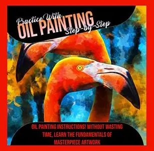 Practice With Oil Painting Step-by-step Oil Painting Instructions! Without Wasting Time