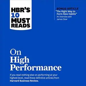 HBR's 10 Must Reads on High Performance: With Bonus Article "The Right Way to Form New Habits” [Audiobook]