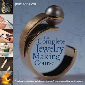 The Complete Jewelry Making Course: Principles, Practice and Techniques