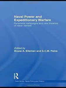 Naval Power and Expeditionary Wars: Peripheral Campaigns and New Theatres of Naval Warfare