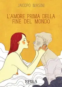 Jacopo Masini - L'amore prima della fine del mondo