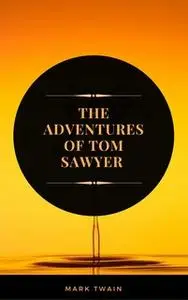«The Adventures of Tom Sawyer (ArcadianPress Edition)» by Mark Twain,Arcadian Press