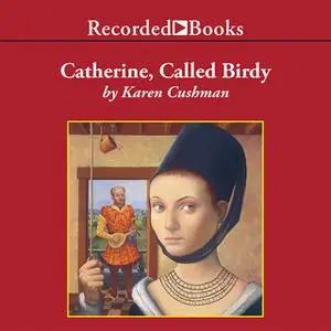 «Catherine, Called Birdy» by Karen Cushman