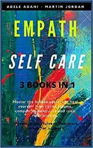 Empath Self Care: Master the hidden secrets to heal yourself from racial trauma, compulsive behaviors