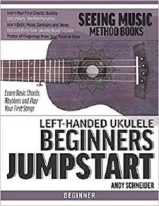 Left-Handed Ukulele Beginners Jumpstart: Learn Basic Chords, Rhythms and Play Your First Songs
