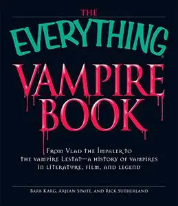 The Everything Vampire Book: From Vlad the Impaler to the vampire Lestat