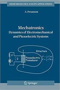 Mechatronics: Dynamics of Electromechanical and Piezoelectric Systems