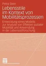 Lebensstile im Kontext von Mobilitätsprozessen: Entwicklung eines Modells zur Analyse von Effekten sozialer Mobilität und Anwen