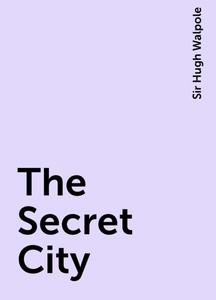 «The Secret City» by Sir Hugh Walpole