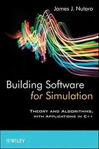 Building Software for Simulation: Theory and Algorithms, with Applications in C++ (Repost)