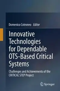 Innovative Technologies for Dependable OTS-Based Critical Systems: Challenges and Achievements of the CRITICAL STEP... (repost)