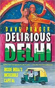 Delirious Delhi: Inside India's Incredible Capital