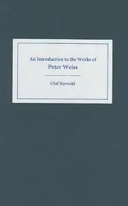 An Introduction to the Works of Peter Weiss (Studies in German Literature Linguistics and Culture)