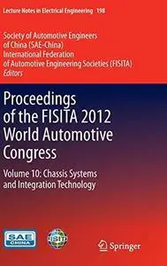 Proceedings of the FISITA 2012 World Automotive Congress: Volume 10: Chassis Systems and Integration Technology