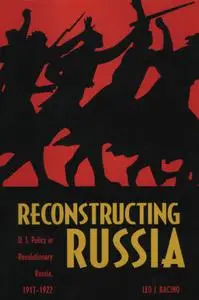 Reconstructing Russia: The Political Economy of American Assistance to Revolutionary Russia, 1917-1923