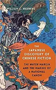 The Japanese Discovery of Chinese Fiction: The Water Margin and the Making of a National Canon