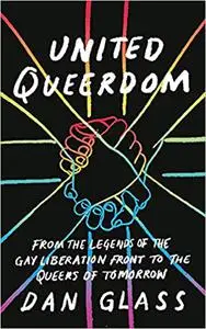 United Queerdom: From the Legends of the Gay Liberation Front to the Queers of Tomorrow