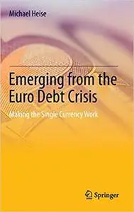 Emerging from the Euro Debt Crisis: Making the Single Currency Work