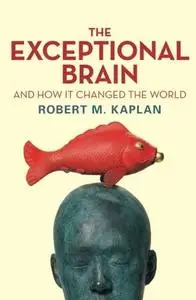 The Exceptional Brain: And How It Changed the World (repost)